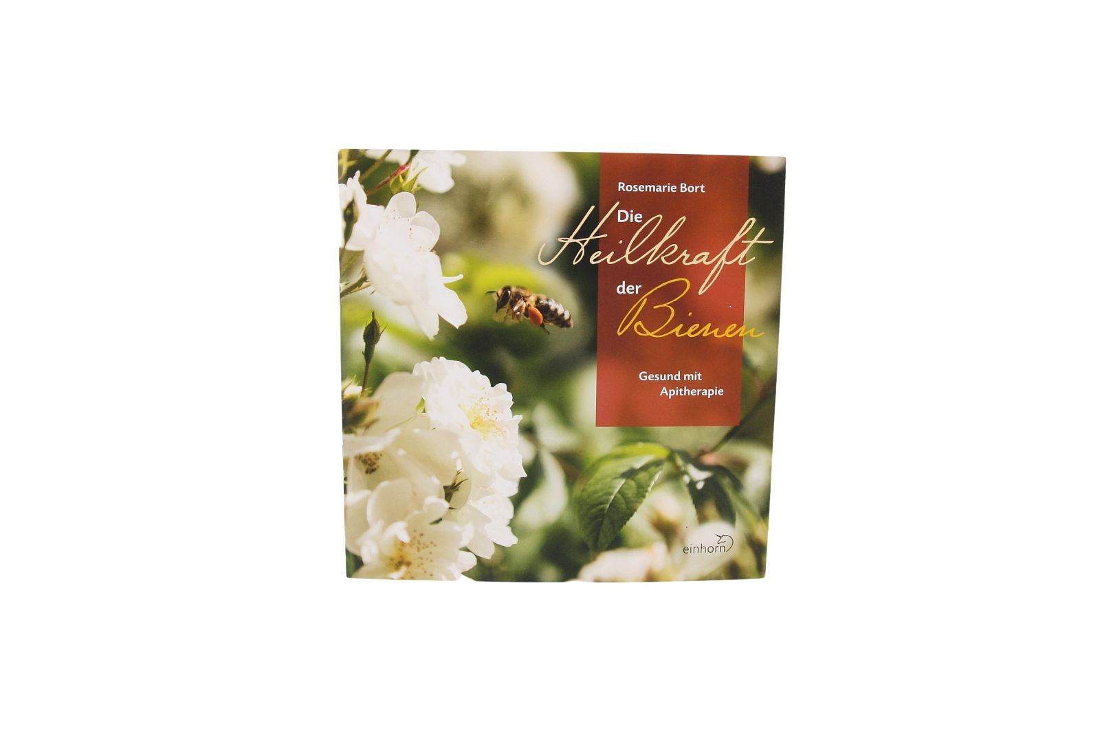 Die Heilkraft der Bienen, Rosemarie Bort
